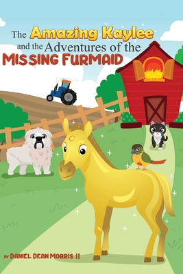 The Amazing Kaylee and the Adventures of the Missing Furmaid - Morris, Daniel Dean, II