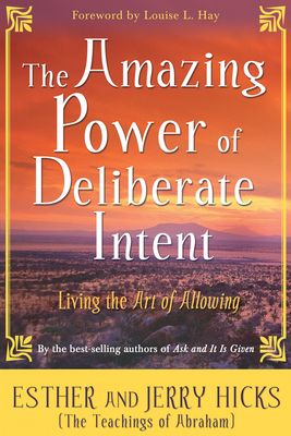 The Amazing Power of Deliberate Intent 4-CD: Part I: Living the Art of Allowing - Hicks, Esther, and Hicks, Jerry (Read by)