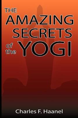 The Amazing Secrets of the Yogi - Haanel, Charles F