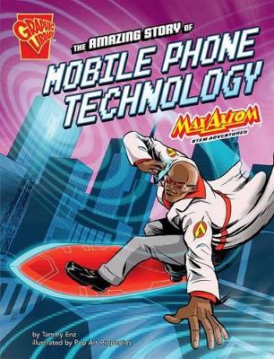 The Amazing Story of Mobile Phone Technology: Max Axiom STEM Adventures - Enz, Tammy, and Sayeed, Akbar (Consultant editor)