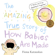 The Amazing True Story of How Babies are Made