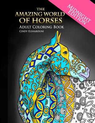 The Amazing World of Horses Midnight Edition: Adult Coloring Book - Elsharouni, Cindy
