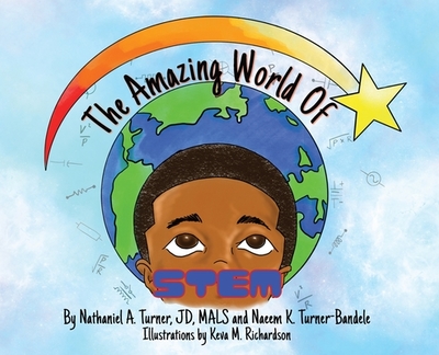 The Amazing World of STEM - Turner, Nathaniel A, and Turner-Bandele, Naeem K