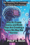 The Amazing Yet Unsettling Evolution of Technology: Why AI, Crypto Scams, and Brain Chips Are Creating a Future We May Not Survive