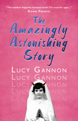 The Amazingly Astonishing Story - Gannon, Lucy