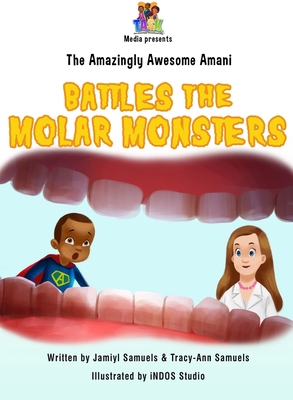 The Amazingly Awesome Amani Battles the Molar Monsters - Samuels, Jamiyl, and Samuels, Tracy-Ann