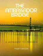 The Ambassador Bridge: A Monument to Progress - Mason, Philip P