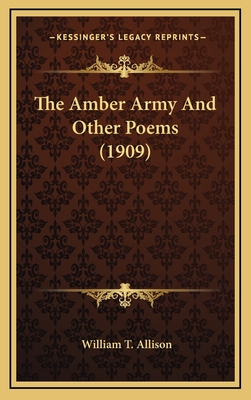 The Amber Army and Other Poems (1909) - Allison, William T