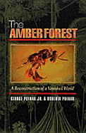 The Amber Forest: A Reconstruction of a Vanished World - Poinar, George, and Poinar, Roberta