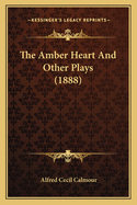 The Amber Heart and Other Plays (1888)