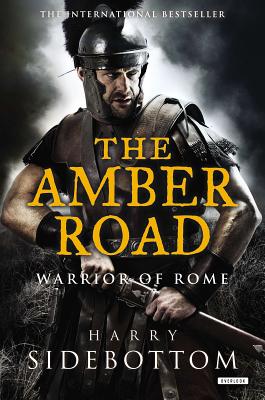 The Amber Road: Warrior of Rome: Book 6 - Sidebottom, Harry