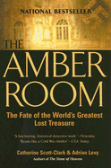 The Amber Room: The Fate of the World's Greatest Lost Treasure - Scott-Clark, Catherine, and Levy, Adrian