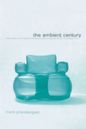 The Ambient Century: From Mahler to Trance - The Evolution of Sound in the Electronic Age - Prendergast, Mark