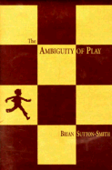 The Ambiguity of Play - Sutton-Smith, Brian