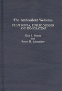 The Ambivalent Welcome: Print Media, Public Opinion and Immigration