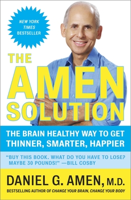 The Amen Solution: The Brain Healthy Way to Get Thinner, Smarter, Happier - Amen, Daniel G