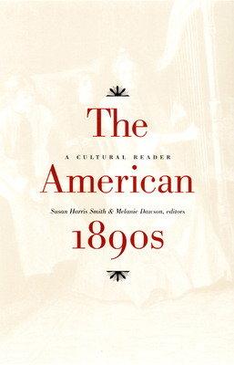 The American 1890s: A Cultural Reader - Smith, Susan Harris (Editor)