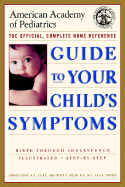 The American Academy of Pediatrics Guide to Your Child's Symptoms: The Official, Complete Home Reference, Birth Through Adolescence