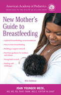The American Academy of Pediatrics New Mother's Guide to Breastfeeding (Revised Edition): Completely Revised and Updated Fourth Edition