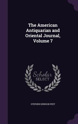 The American Antiquarian and Oriental Journal, Volume 7 - Peet, Stephen Denison