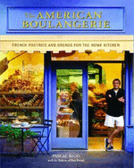 The American Boulangerie: Authentic Breads and Pastries for the Home Kitchen