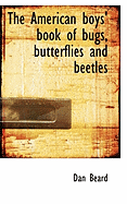 The American Boys' Book of Bugs, Butterflies and Beetles