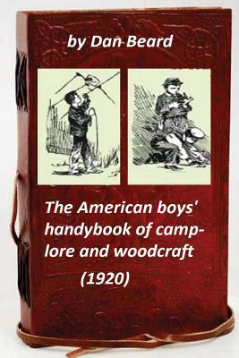 The American boys' handybook of camp-lore and woodcraft (1920) (Original Version - Beard, Dan