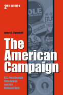 The American Campaign, Second Edition: U.S. Presidential Campaigns and the National Vote - Campbell, James E