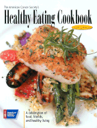 The American Cancer Society's Healthy Eating Cookbook: A Celebration of Food, Friends, and Healthy Living