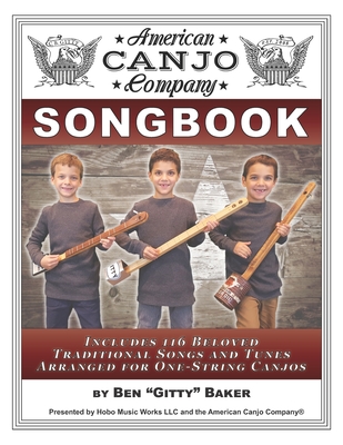 The American Canjo Company Songbook: A Collection of 117 Beloved Traditional Songs Arranged for One-String Canjos - Baker, Ben Gitty