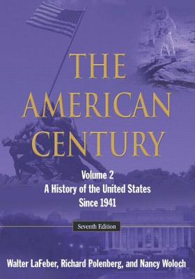 The American Century: A History of the United States Since 1941: Volume 2 - LaFeber, Walter, and Polenberg, Richard, and Woloch, Nancy, Ph.D.