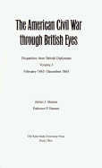 The American Civil War Through British Eyes: Dispatches from British Diplomats, Volume 2: April 1862-February 1863
