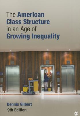 The American Class Structure in an Age of Growing Inequality - Gilbert, Dennis L