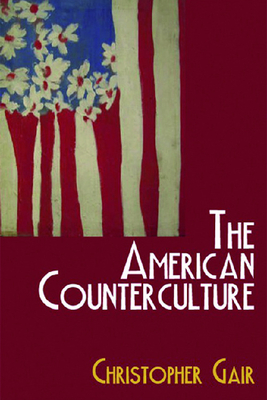 The American Counterculture - Gair, Christopher, Professor