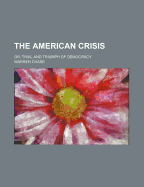 The American Crisis; Or, Trial and Triumph of Democracy