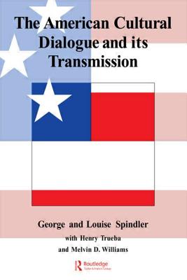The American Cultural Dialogue And Its Transmission - Spindler, George, and Spindler, Louise, and Trueba, Henry