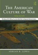 The American Culture of War: The History of U.S. Military Force from World War II to Operation Enduring Freedom