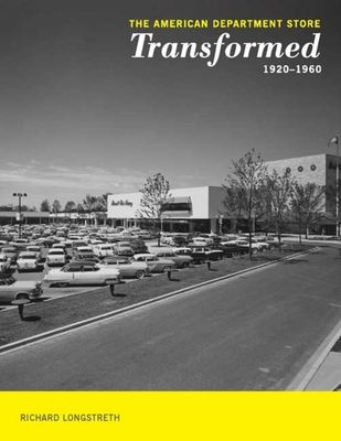 The American Department Store Transformed, 1920-1960 - Longstreth, Richard, Professor