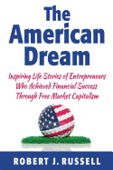 The American Dream: Inspiring life stories of entrepreneurs who achieved financial success through free market capitalism