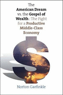 The American Dream Vs. the Gospel of Wealth: The Fight for a Productive Middle-Class Economy