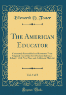 The American Educator, Vol. 4 of 8: Completely Remodelled and Rewritten from Original Text of the New Practical Reference Library, with New Plans and Additional Material (Classic Reprint)