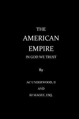 The American Empire - Underwood, A C, and Magee Esq, B J