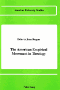 The American Empirical Movement in Theology - Rogers, Delores Joan