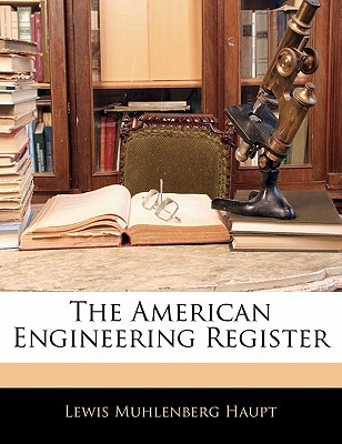 The American Engineering Register - Haupt, Lewis Muhlenberg