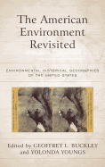 The American Environment Revisited: Environmental Historical Geographies of the United States