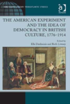 The American Experiment and the Idea of Democracy in British Culture, 1776-1914 - Dzelzainis, Ella