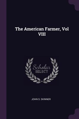 The American Farmer, Vol VIII - Skinner, John S