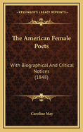 The American Female Poets: With Biographical and Critical Notices (1848)