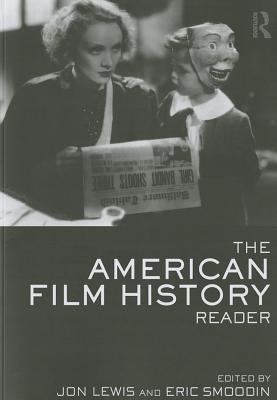 The American Film History Reader - Lewis, Jon (Editor), and Smoodin, Eric (Editor)