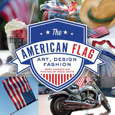 The American Flag: Art, Design, Fashion - Emmerling, Mary, and Davis, Reed